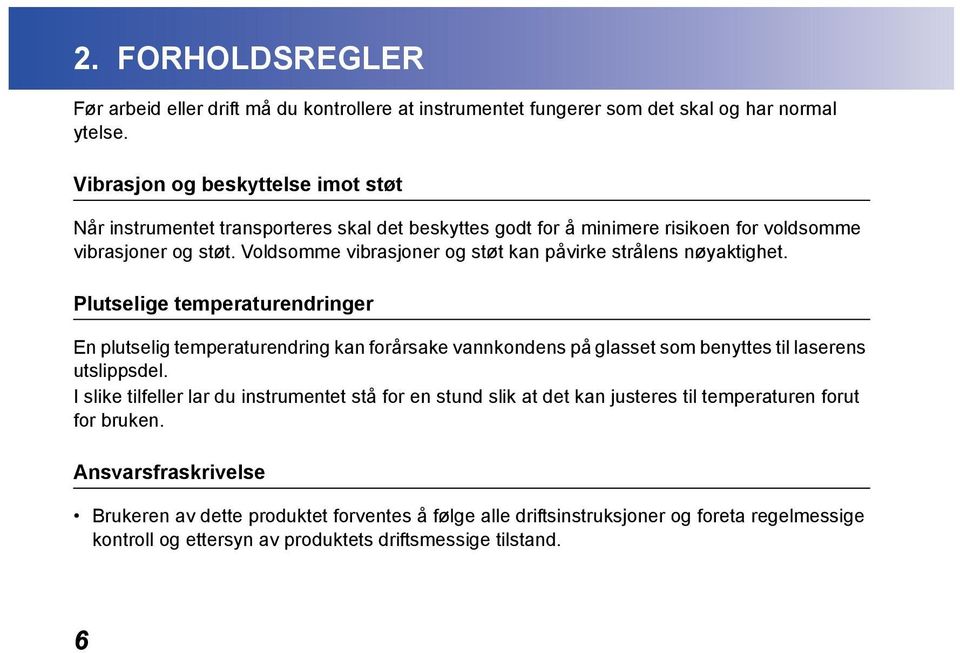 Voldsomme vibrasjoner og støt kan påvirke strålens nøyaktighet.