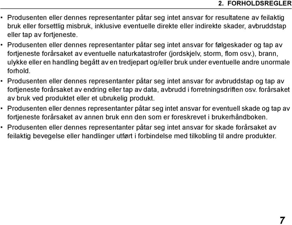 Produsenten eller dennes representanter påtar seg intet ansvar for følgeskader og tap av fortjeneste forårsaket av eventuelle naturkatastrofer (jordskjelv, storm, flom osv.