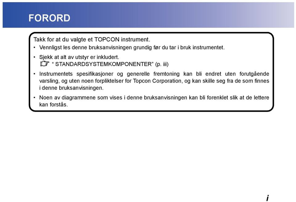 iii) Instrumentets spesifikasjoner og generelle fremtoning kan bli endret uten forutgående varsling, og uten noen forpliktelser