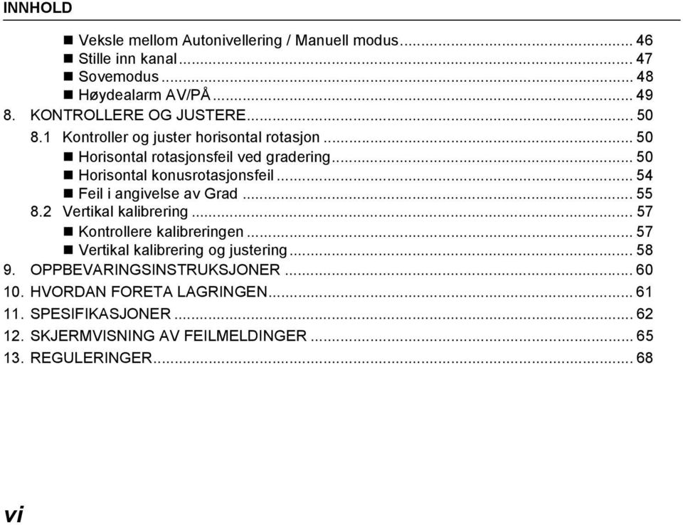 .. 50 Horisontal konusrotasjonsfeil... 54 Feil i angivelse av Grad... 55 8.2 Vertikal kalibrering... 57 Kontrollere kalibreringen.