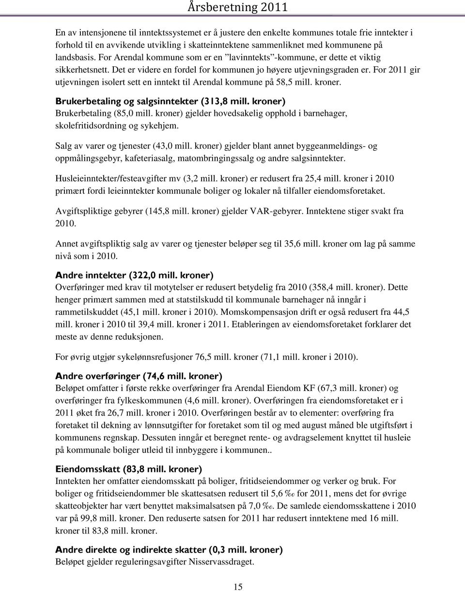 For 2011 gir utjevningen isolert sett en inntekt til Arendal kommune på 58,5 mill. kroner. Brukerbetaling og salgsinntekter (313,8 mill. kroner) Brukerbetaling (85,0 mill.