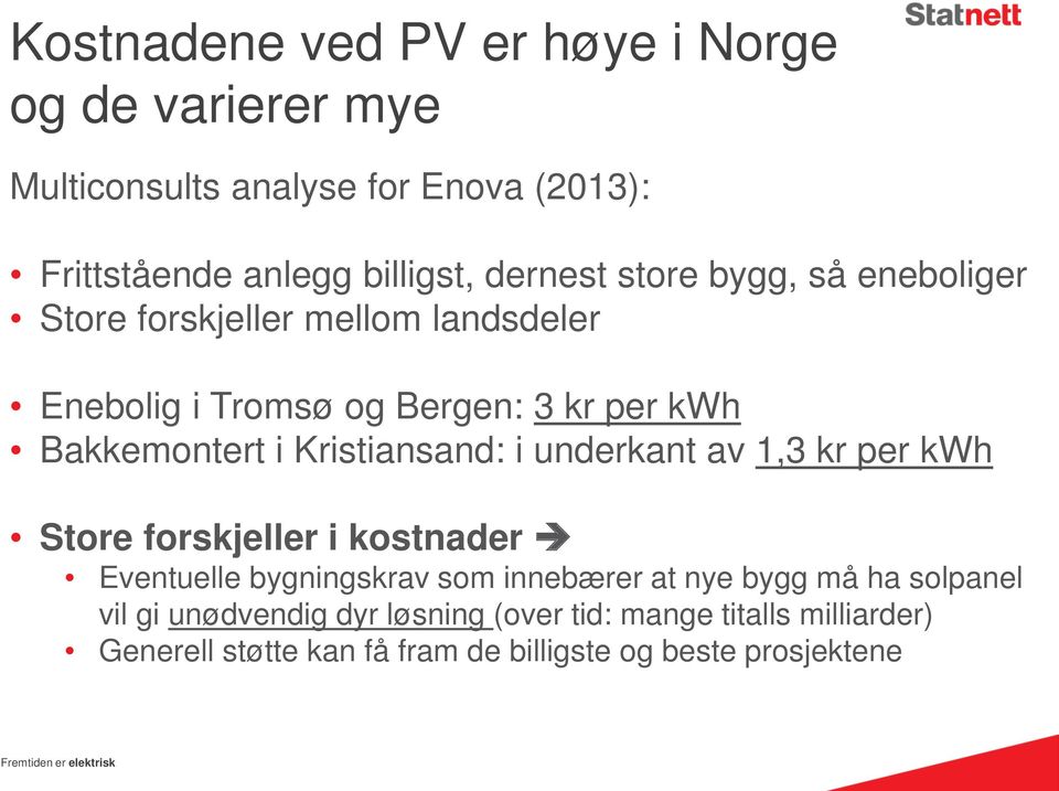 underkant av 1,3 kr per kwh Store forskjeller i kostnader Eventuelle bygningskrav som innebærer at nye bygg må ha solpanel vil gi