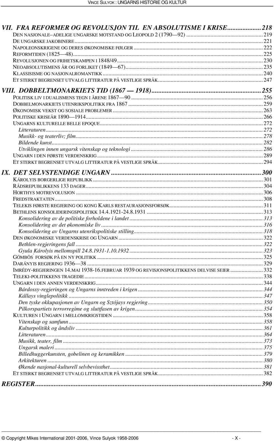 .. 235 KLASSISISME OG NASJONALROMANTIKK... 240 ET STERKT BEGRENSET UTVALG LITTERATUR PÅ VESTLIGE SPRÅK... 247 VIII. DOBBELTMONARKIETS TID (1867 1918).