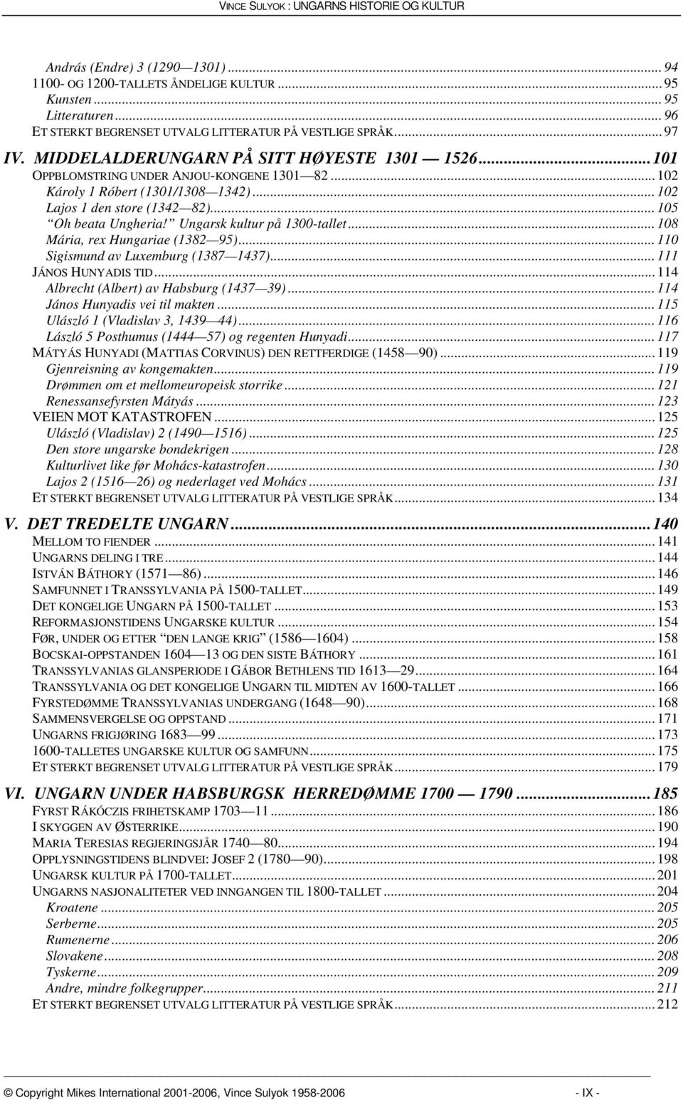 .. 102 Károly 1 Róbert (1301/1308 1342)... 102 Lajos 1 den store (1342 82)... 105 Oh beata Ungheria! Ungarsk kultur på 1300-tallet... 108 Mária, rex Hungariae (1382 95).