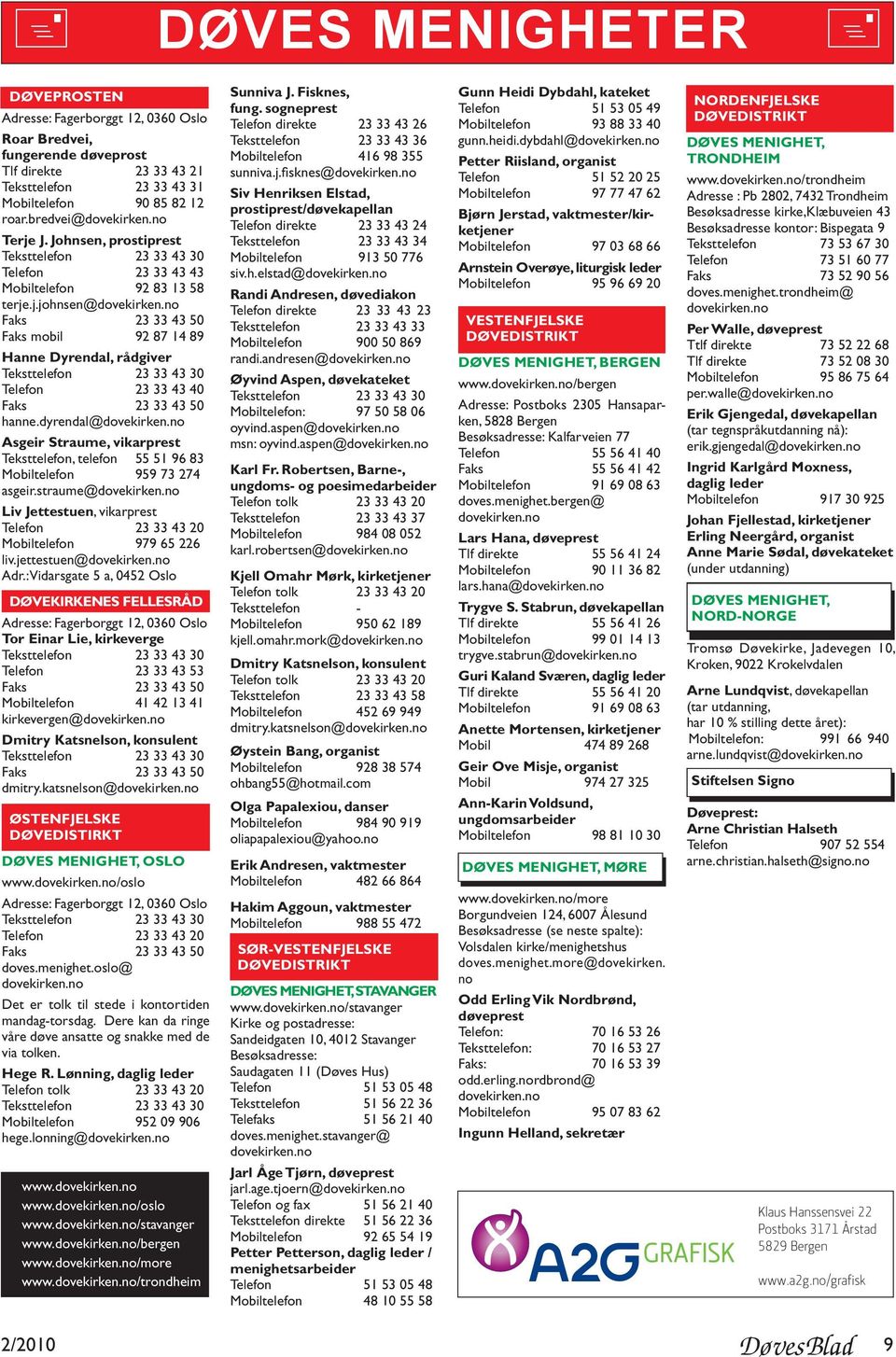 no Faks 23 33 43 50 Faks mobil 92 87 14 89 Hanne Dyrendal, rådgiver Teksttelefon 23 33 43 30 Telefon 23 33 43 40 Faks 23 33 43 50 hanne.dyrendal@dovekirken.