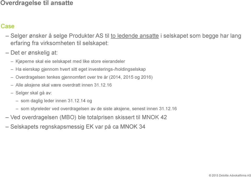 gjennomført over tre år (2014, 2015 og 2016) Alle aksjene skal være overdratt innen 31.12.