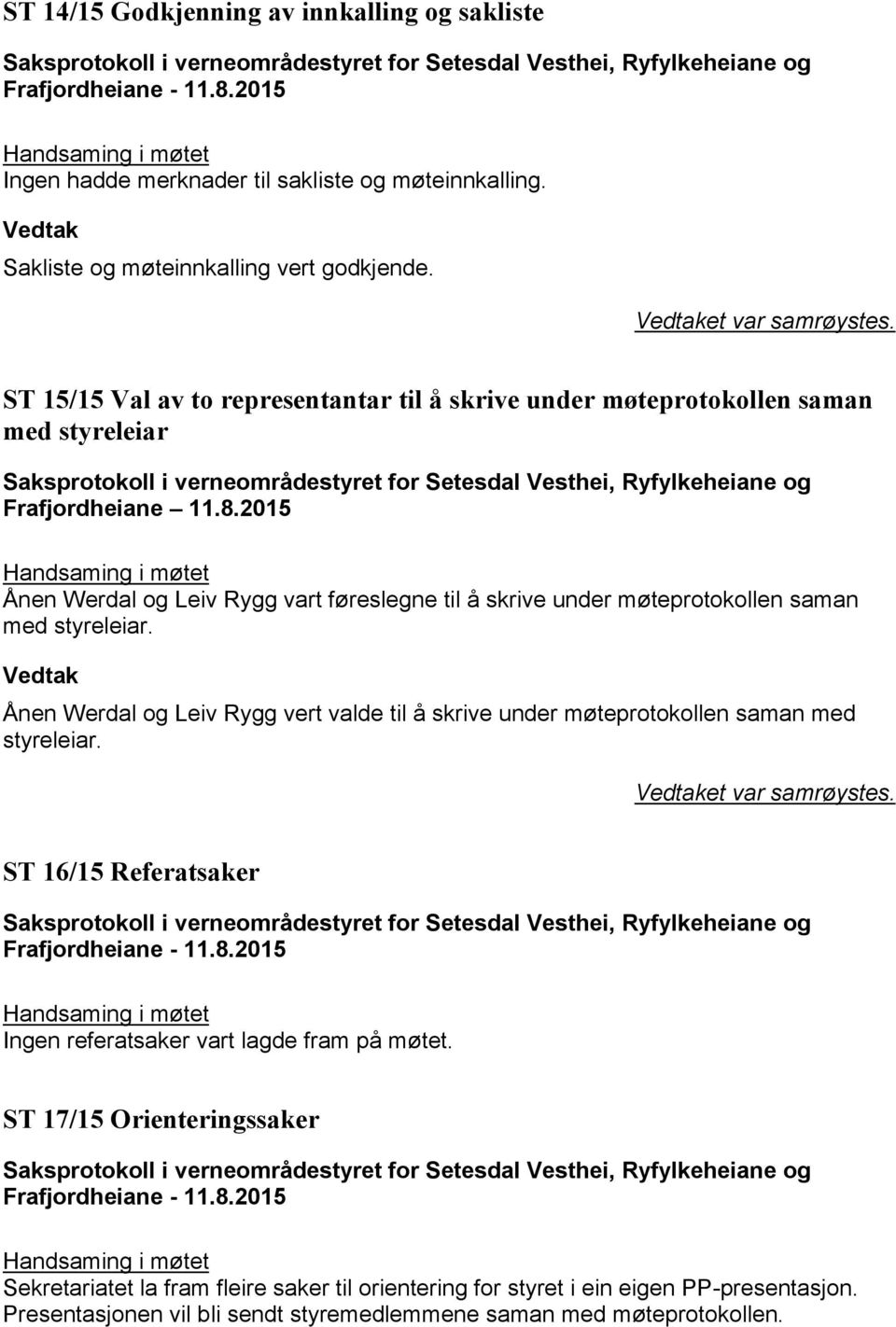 2015 Ånen Werdal og Leiv Rygg vart føreslegne til å skrive under møteprotokollen saman med styreleiar.