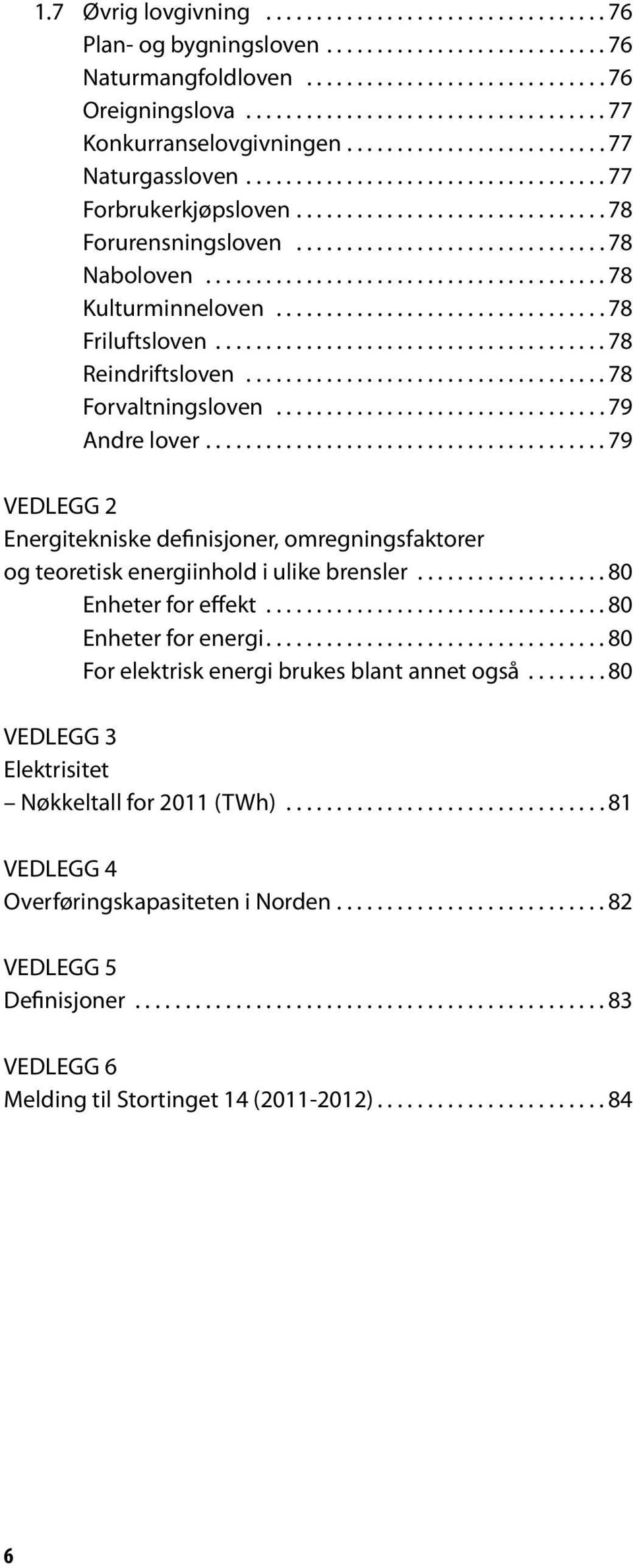 .. 79 VEDLEGG 2 Energitekniske definisjoner, omregningsfaktorer og teoretisk energiinhold i ulike brensler.... 80 enheter for effekt... 80 enheter for energi.