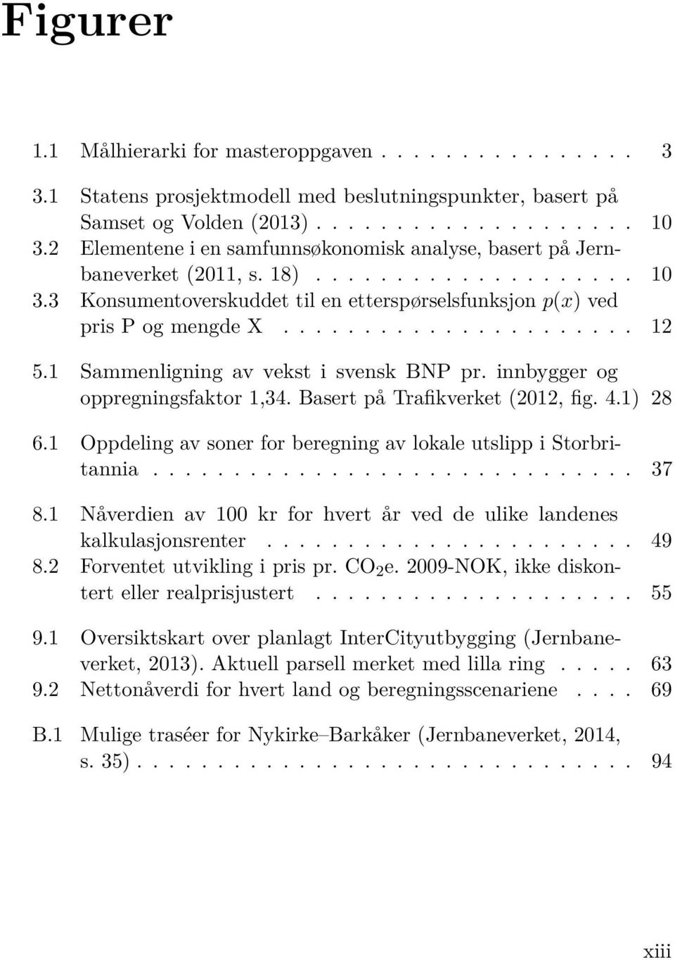 1 Sammenligning av vekst i svensk BNP pr. innbygger og oppregningsfaktor 1,34. Basert på Trafikverket (2012, fig. 4.1) 28 6.1 Oppdeling av soner for beregning av lokale utslipp i Storbritannia.............................. 37 8.