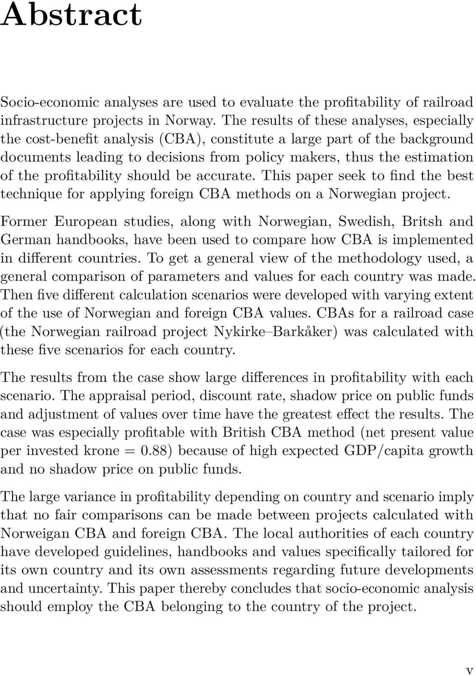 profitability should be accurate. This paper seek to find the best technique for applying foreign CBA methods on a Norwegian project.