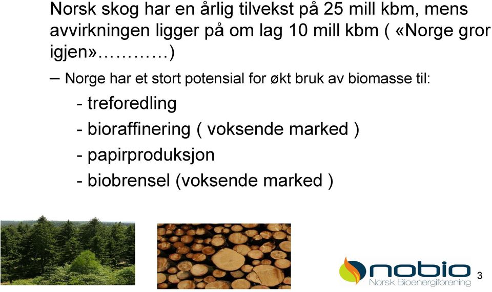 potensial for økt bruk av biomasse til: - treforedling -