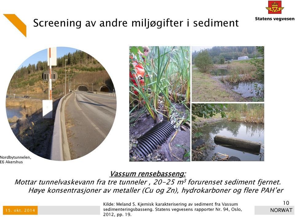 Høye konsentrasjoner av metaller (Cu og Zn), hydrokarboner og flere PAH er Kilde: Meland S.