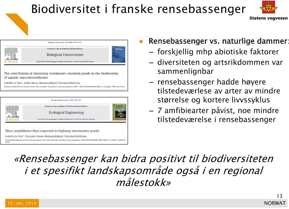 hadde høyere tilstedeværlese av arter av mindre størrelse og kortere livvssyklus 7 amfibiearter påvist, noe mindre