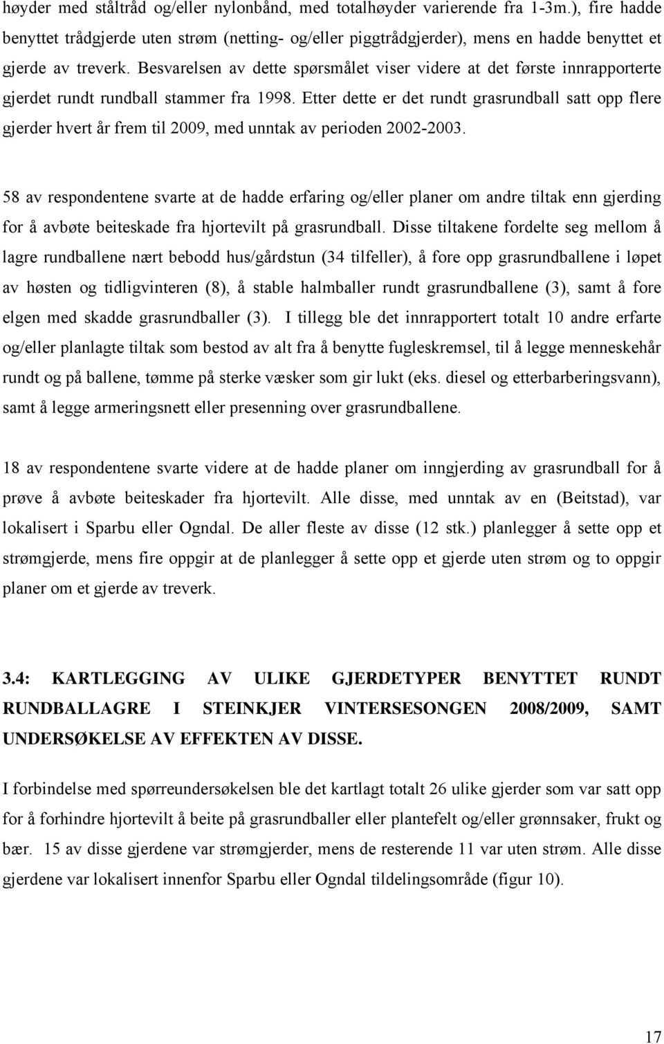 Besvarelsen av dette spørsmålet viser videre at det første innrapporterte gjerdet rundt rundball stammer fra 1998.