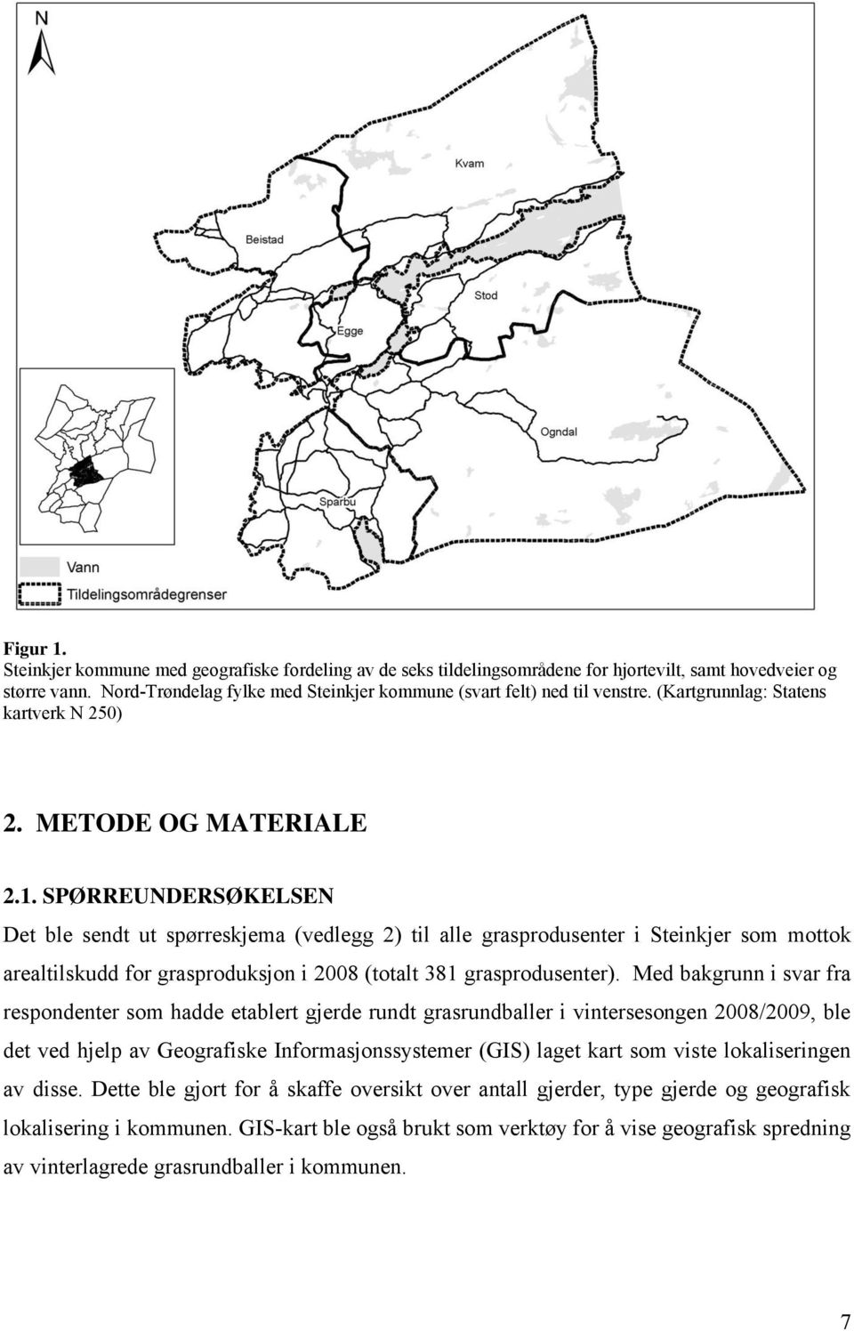 SPØRREUNDERSØKELSEN Det ble sendt ut spørreskjema (vedlegg 2) til alle grasprodusenter i Steinkjer som mottok arealtilskudd for grasproduksjon i 2008 (totalt 381 grasprodusenter).