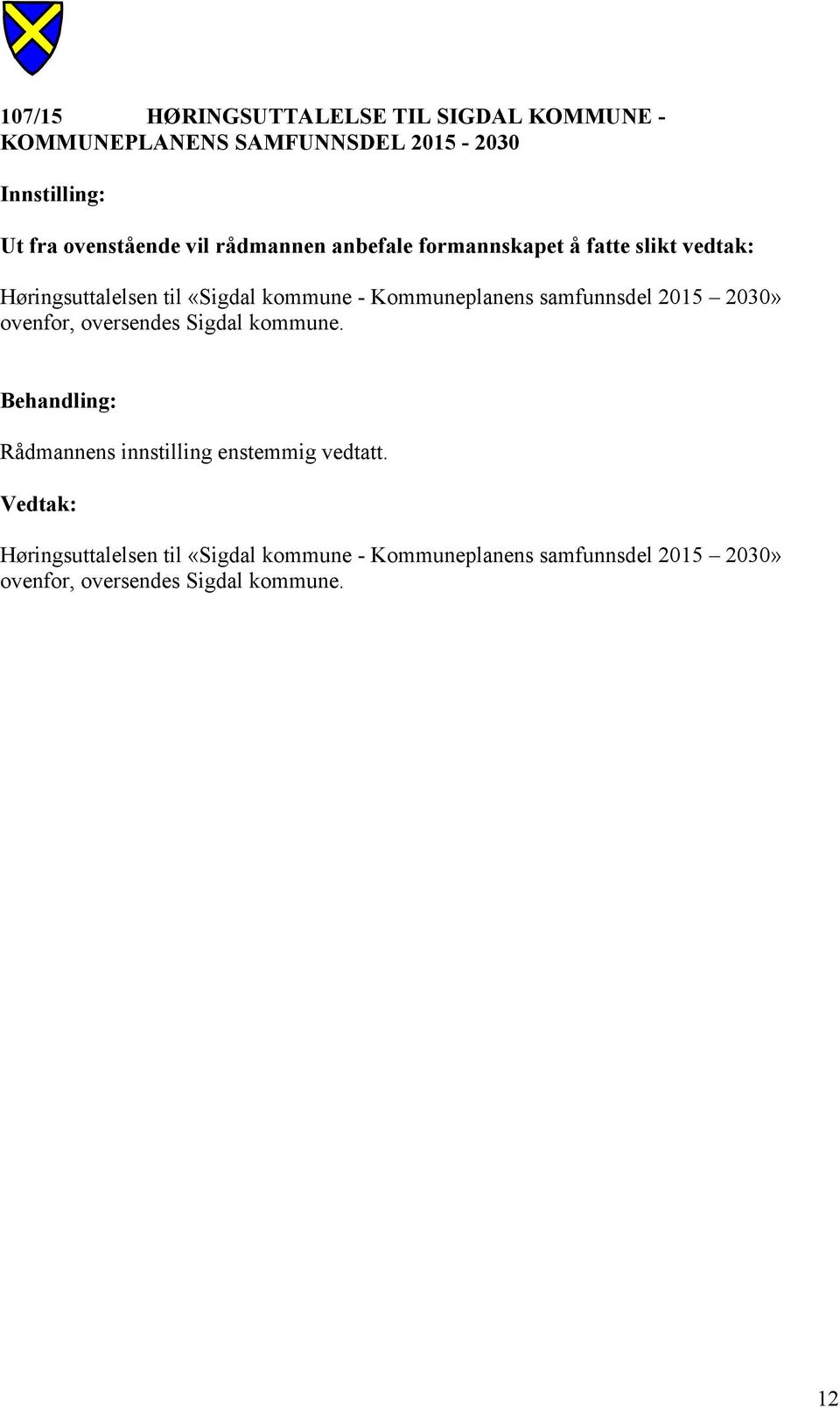 Kommuneplanens samfunnsdel 2015 2030» ovenfor, oversendes Sigdal kommune.