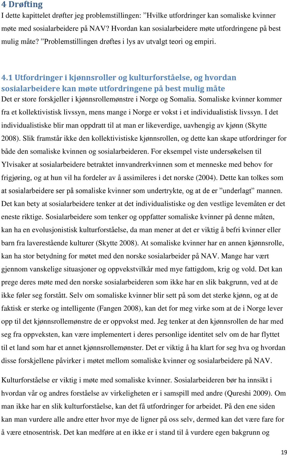 1 Utfordringer i kjønnsroller og kulturforståelse, og hvordan sosialarbeidere kan møte utfordringene på best mulig måte Det er store forskjeller i kjønnsrollemønstre i Norge og Somalia.