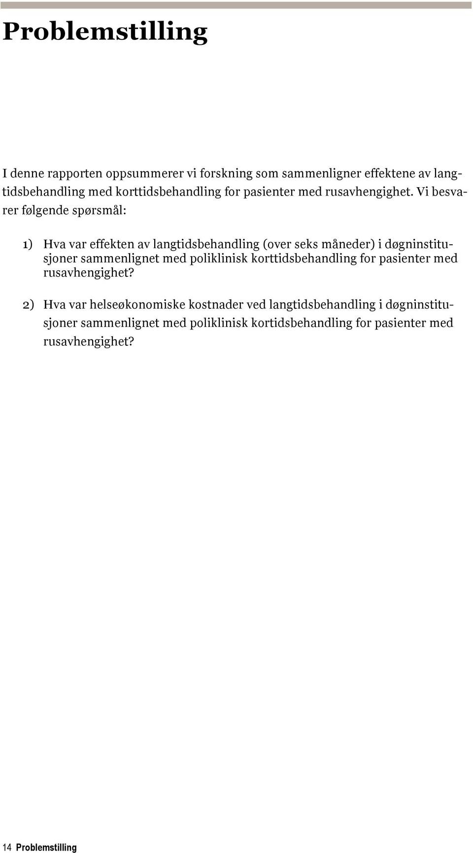 Vi besvarer følgende spørsmål: 1) Hva var effekten av langtidsbehandling (over seks måneder) i døgninstitusjoner sammenlignet med