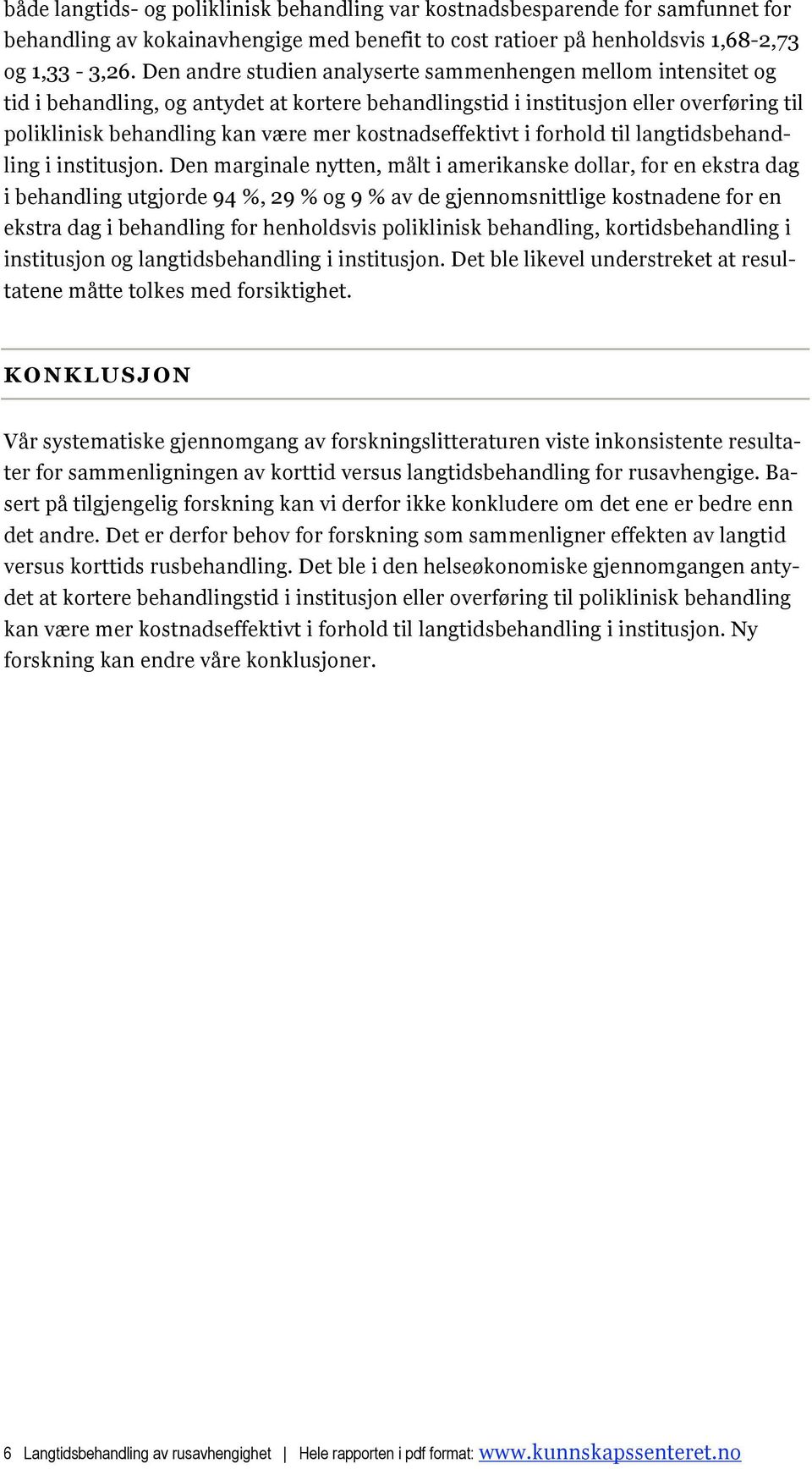 kostnadseffektivt i forhold til langtidsbehandling i institusjon.