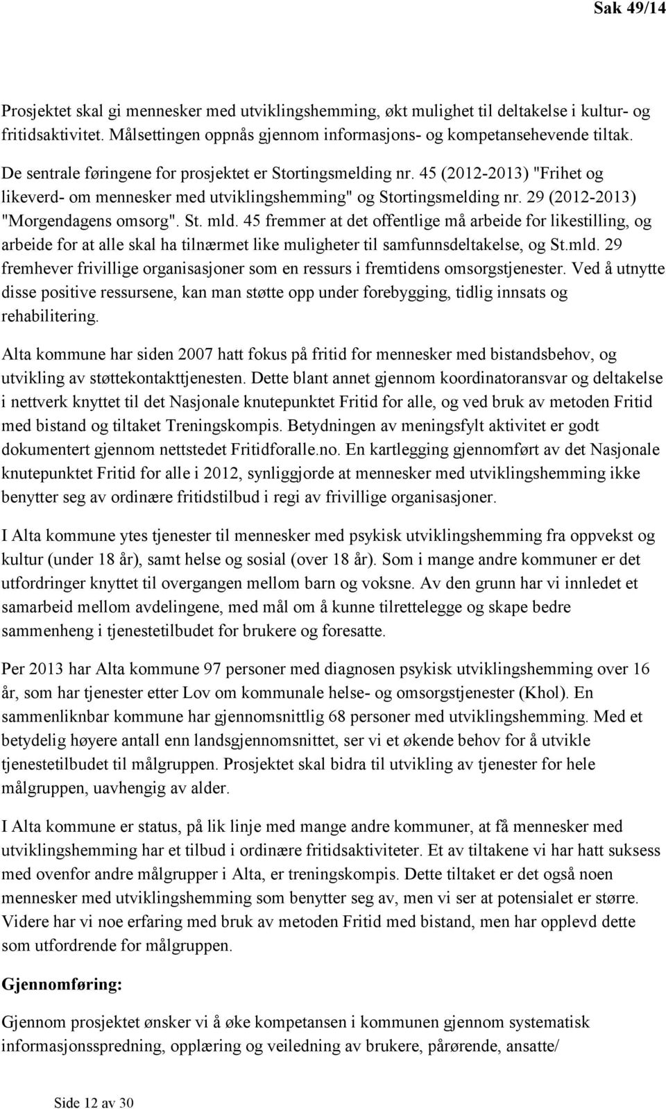 45 fremmer at det offentlige må arbeide for likestilling, og arbeide for at alle skal ha tilnærmet like muligheter til samfunnsdeltakelse, og St.mld.