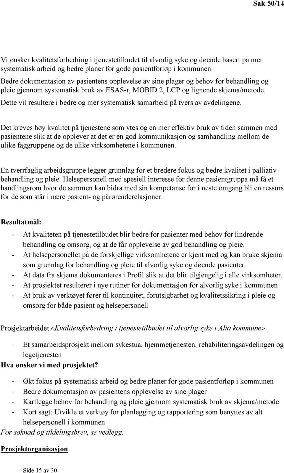 Dette vil resultere i bedre og mer systematisk samarbeid på tvers av avdelingene.