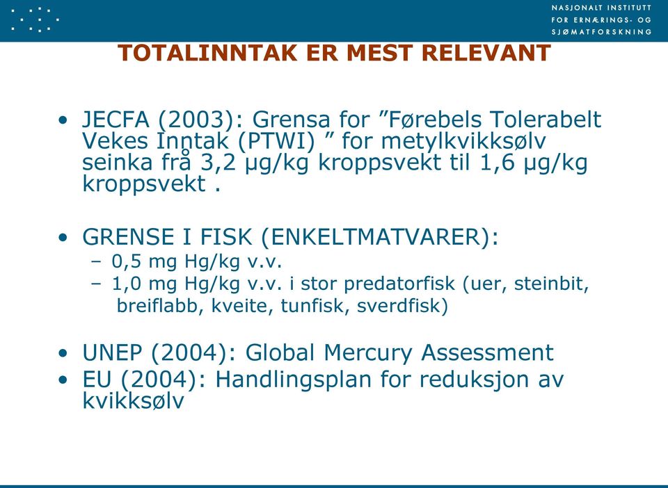 GRENSE I FISK (ENKELTMATVARER): 0,5 mg Hg/kg v.