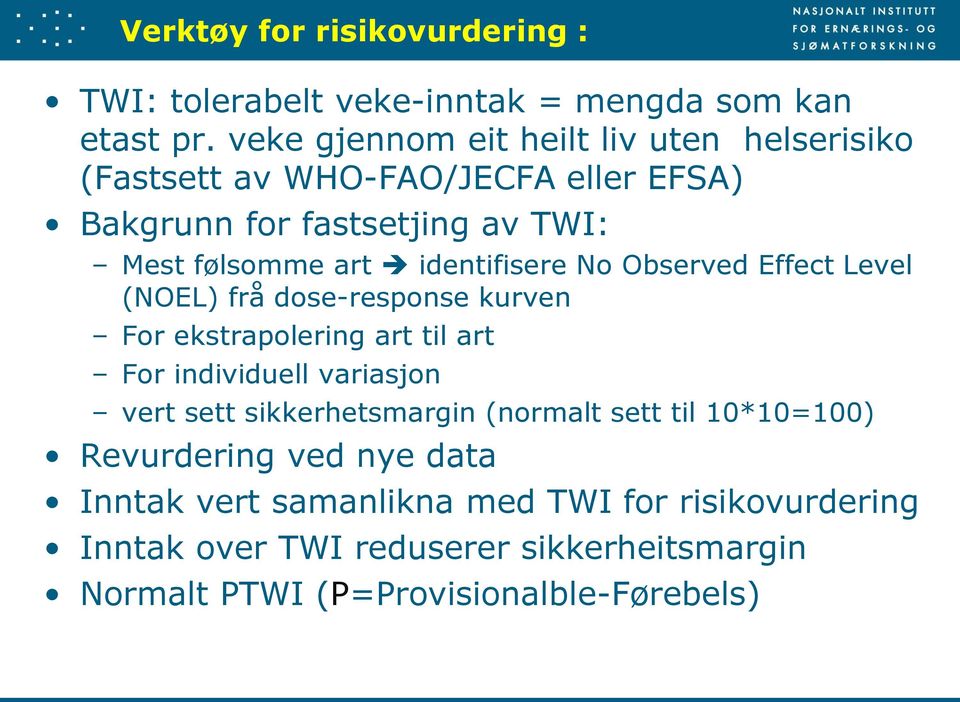 identifisere No Observed Effect Level (NOEL) frå dose-response kurven For ekstrapolering art til art For individuell variasjon vert sett