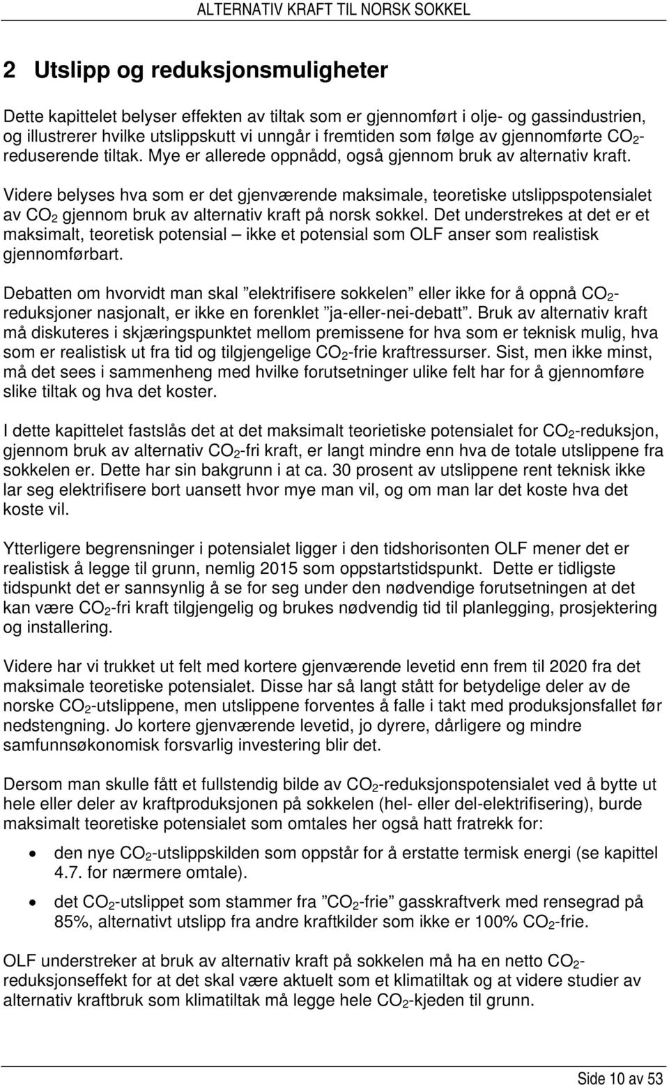 Videre belyses hva som er det gjenværende maksimale, teoretiske utslippspotensialet av CO 2 gjennom bruk av alternativ kraft på norsk sokkel.