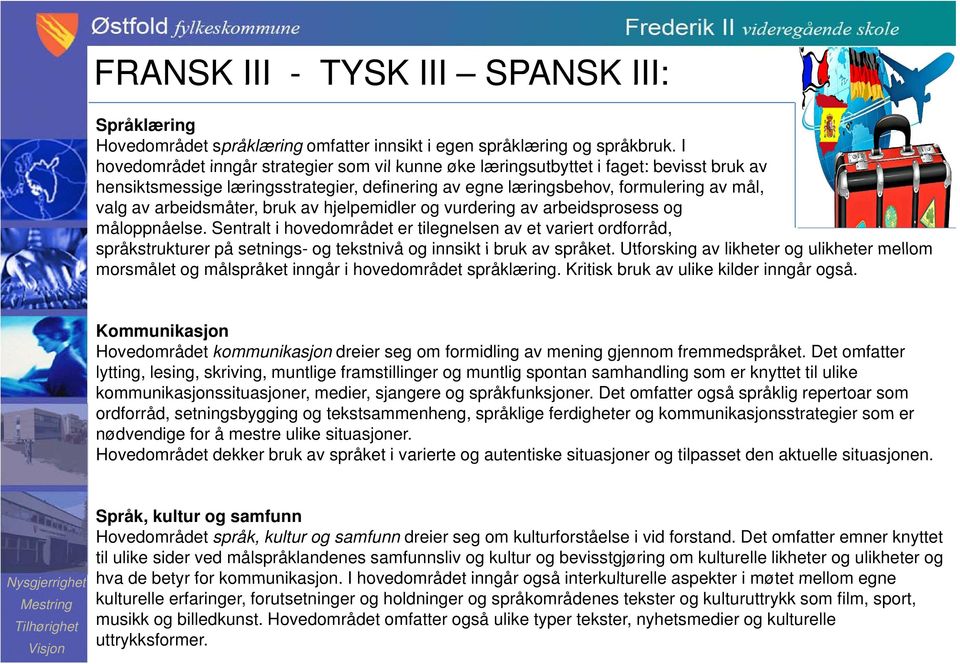 arbeidsmåter, bruk av hjelpemidler og vurdering av arbeidsprosess og måloppnåelse.