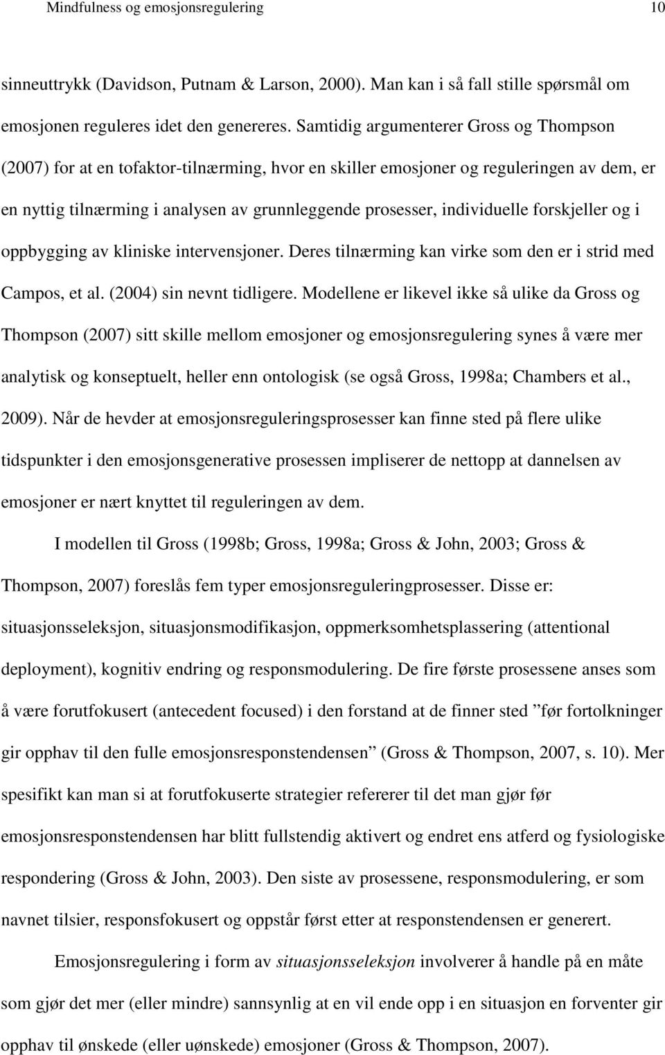 individuelle forskjeller og i oppbygging av kliniske intervensjoner. Deres tilnærming kan virke som den er i strid med Campos, et al. (2004) sin nevnt tidligere.