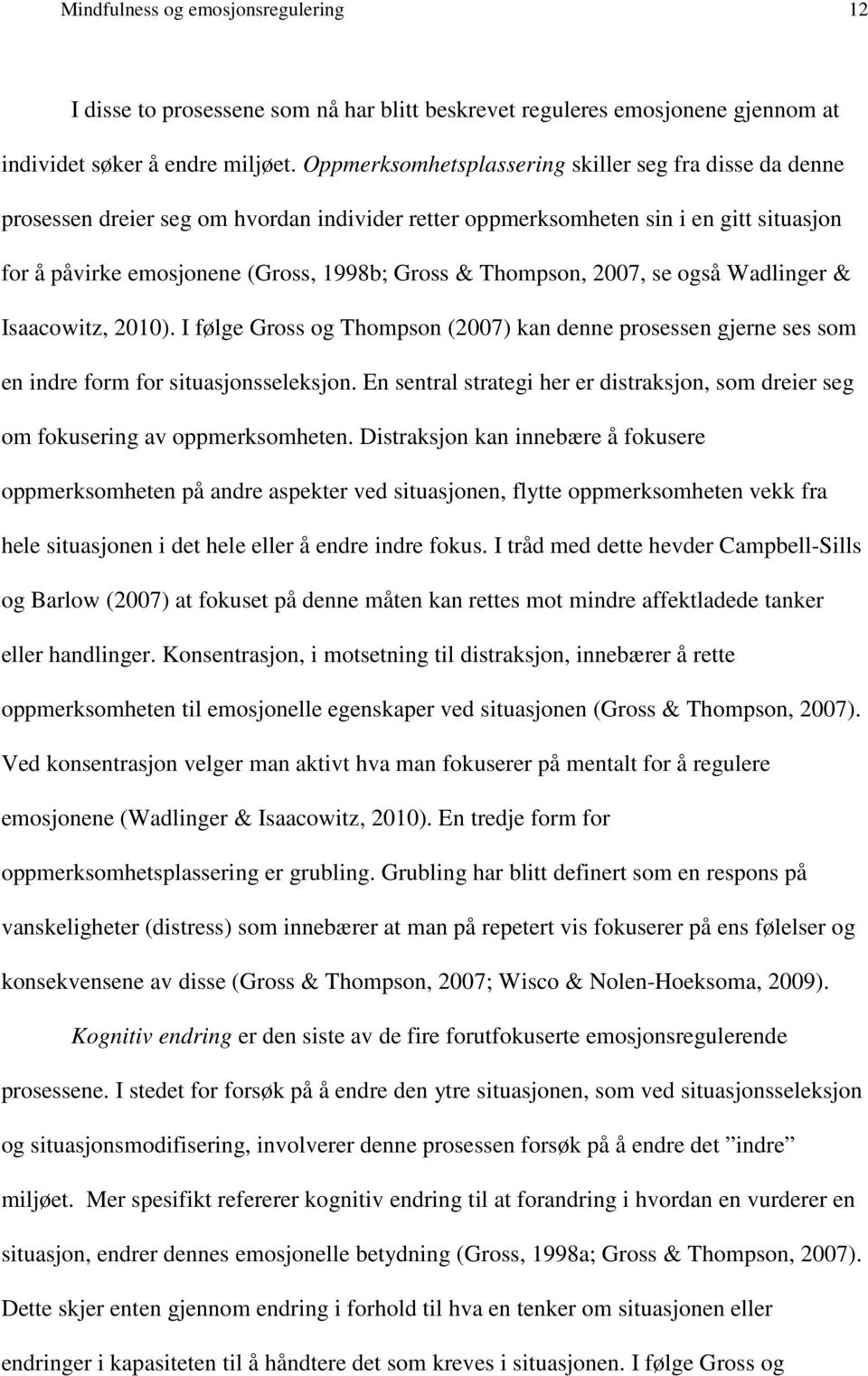 Thompson, 2007, se også Wadlinger & Isaacowitz, 2010). I følge Gross og Thompson (2007) kan denne prosessen gjerne ses som en indre form for situasjonsseleksjon.