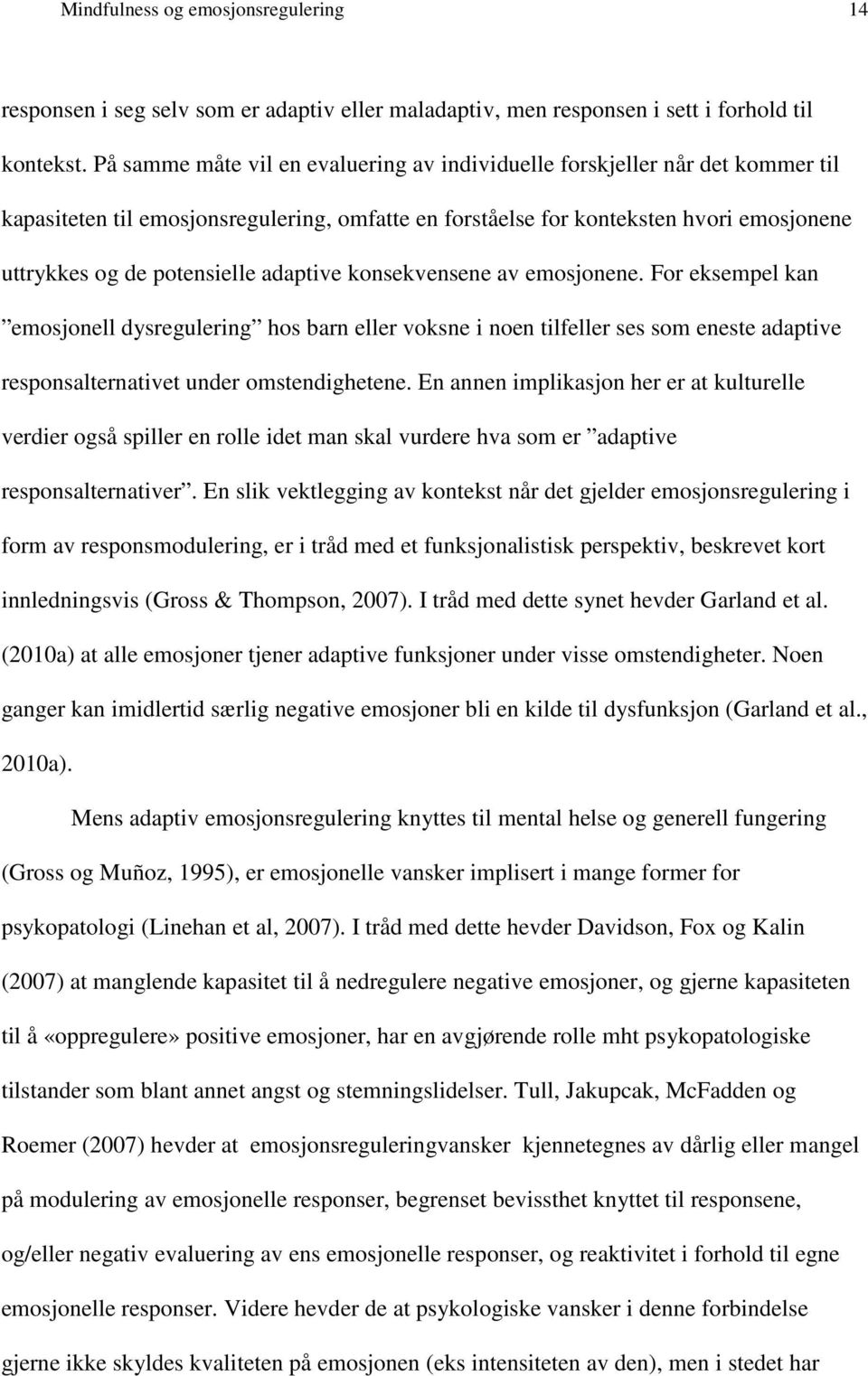 adaptive konsekvensene av emosjonene. For eksempel kan emosjonell dysregulering hos barn eller voksne i noen tilfeller ses som eneste adaptive responsalternativet under omstendighetene.