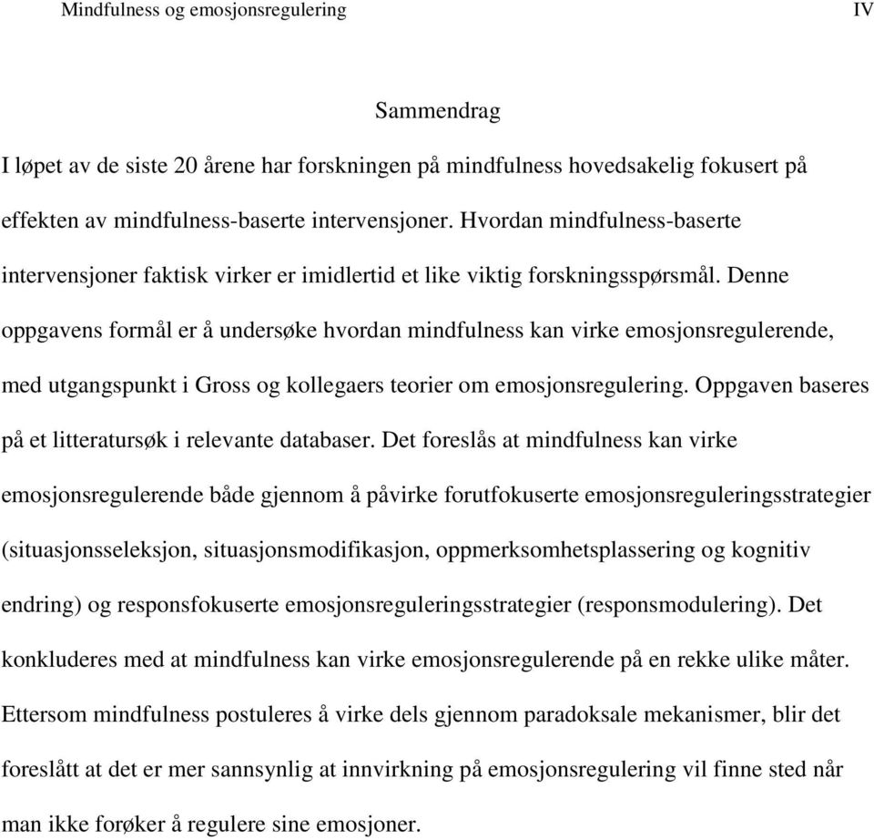 Denne oppgavens formål er å undersøke hvordan mindfulness kan virke emosjonsregulerende, med utgangspunkt i Gross og kollegaers teorier om emosjonsregulering.