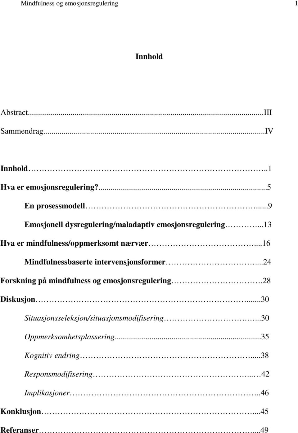 ..16 Mindfulnessbaserte intervensjonsformer...24 Forskning på mindfulness og emosjonsregulering.28 Diskusjon.