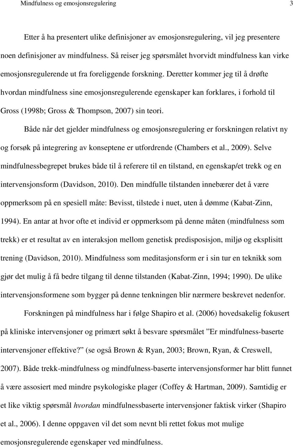 Deretter kommer jeg til å drøfte hvordan mindfulness sine emosjonsregulerende egenskaper kan forklares, i forhold til Gross (1998b; Gross & Thompson, 2007) sin teori.