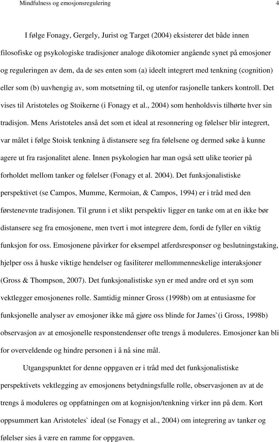 Det vises til Aristoteles og Stoikerne (i Fonagy et al., 2004) som henholdsvis tilhørte hver sin tradisjon.