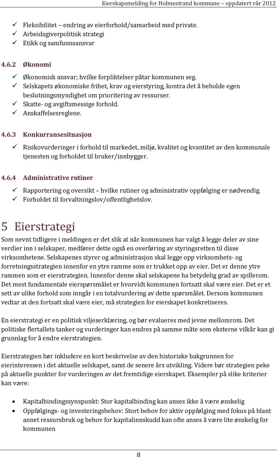 3 Konkurransesituasjon Risikovurderinger i forhold til markedet, miljø, kvalitet og kvantitet av den kommunale tjenesten og forholdet til bruker/innbygger. 4.6.