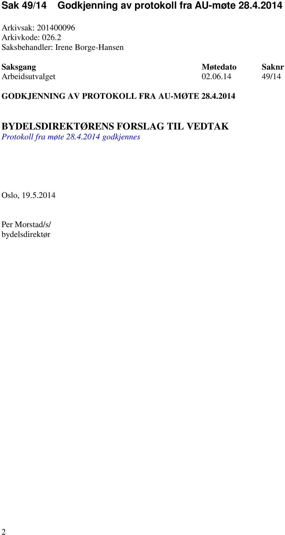 14 49/14 GODKJENNING AV PROTOKOLL FRA AU-MØTE 28.4.2014 BYDELSDIREKTØRENS FORSLAG TIL VEDTAK Protokoll fra møte 28.