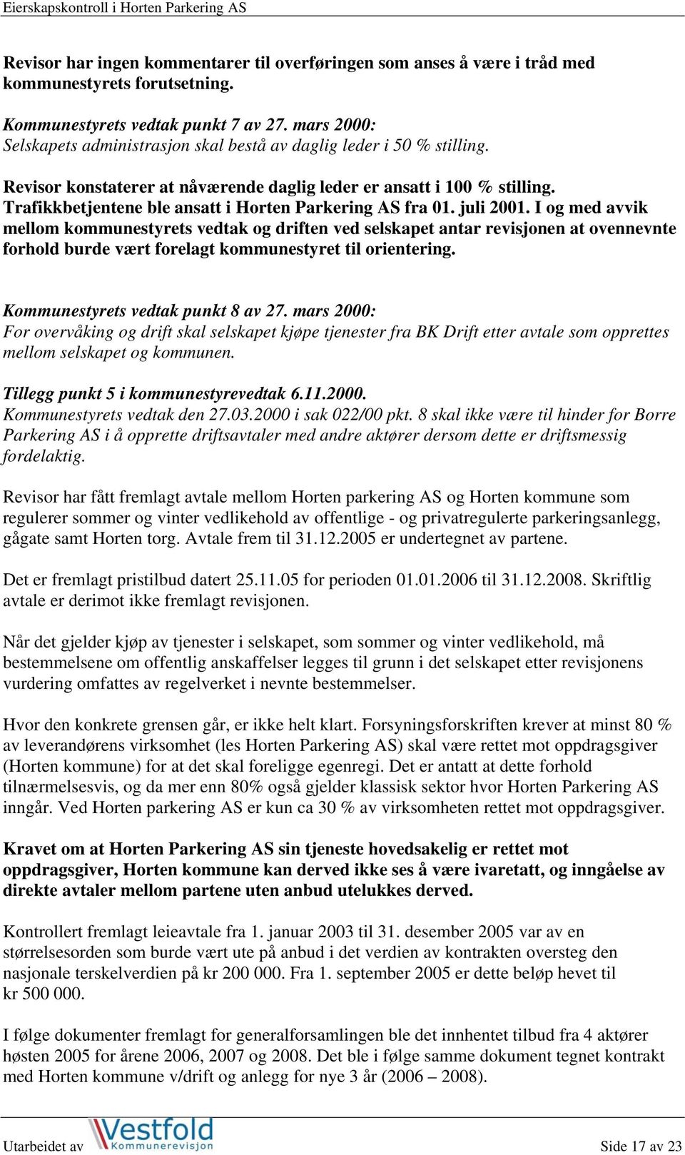 Trafikkbetjentene ble ansatt i Horten Parkering AS fra 01. juli 2001.