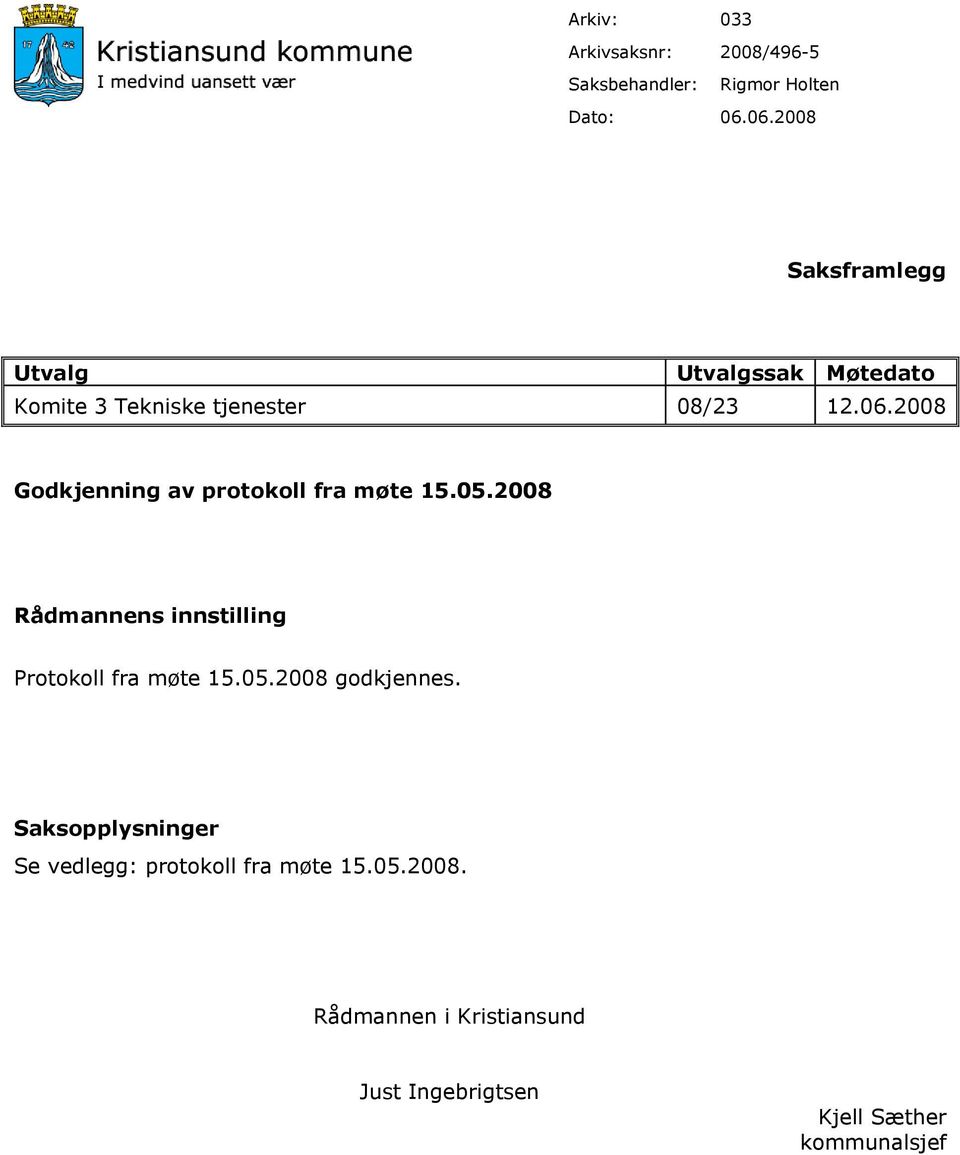 05.2008 Rådmannens innstilling Protokoll fra møte 15.05.2008 godkjennes.