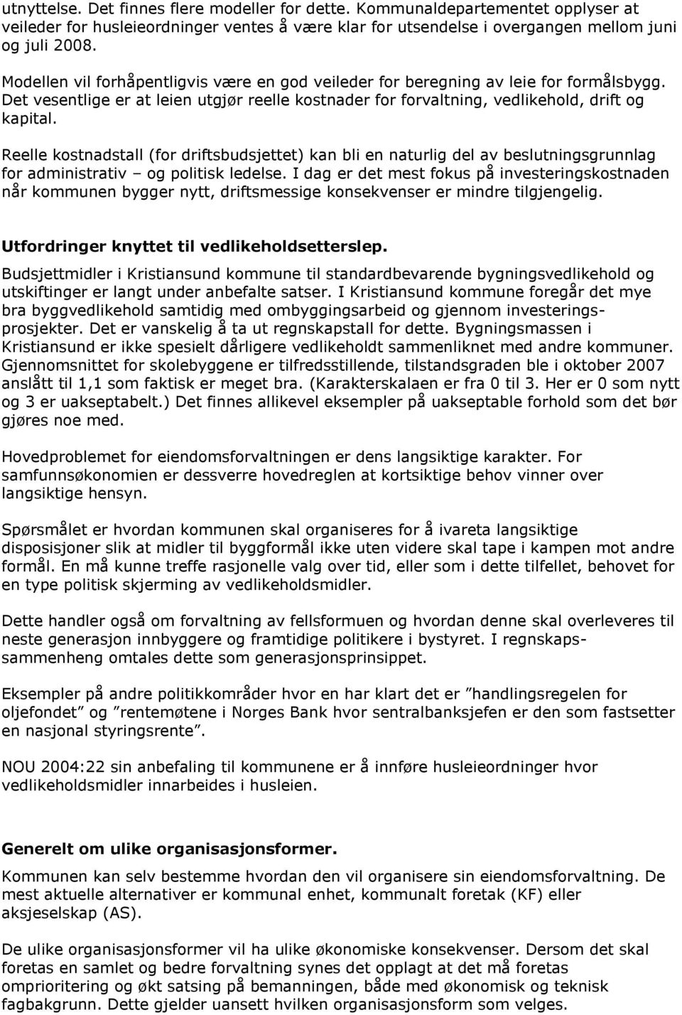 Reelle kostnadstall (for driftsbudsjettet) kan bli en naturlig del av beslutningsgrunnlag for administrativ og politisk ledelse.