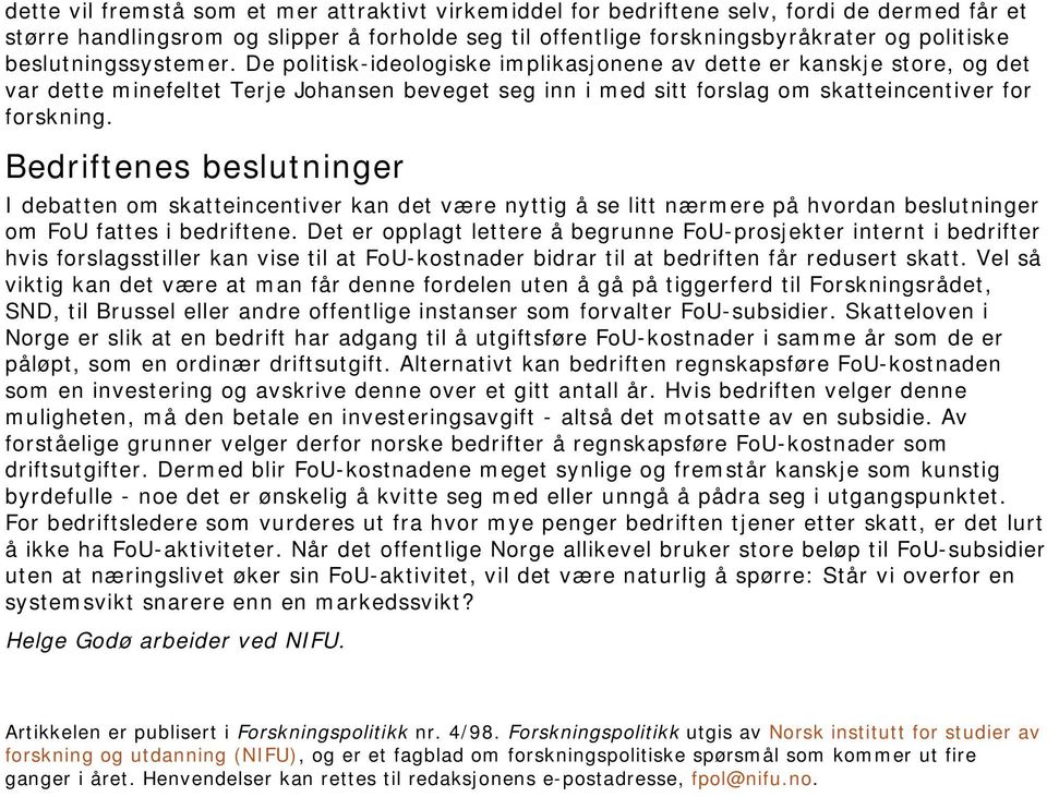 Bedriftenes beslutninger I debatten om skatteincentiver kan det være nyttig å se litt nærmere på hvordan beslutninger om FoU fattes i bedriftene.