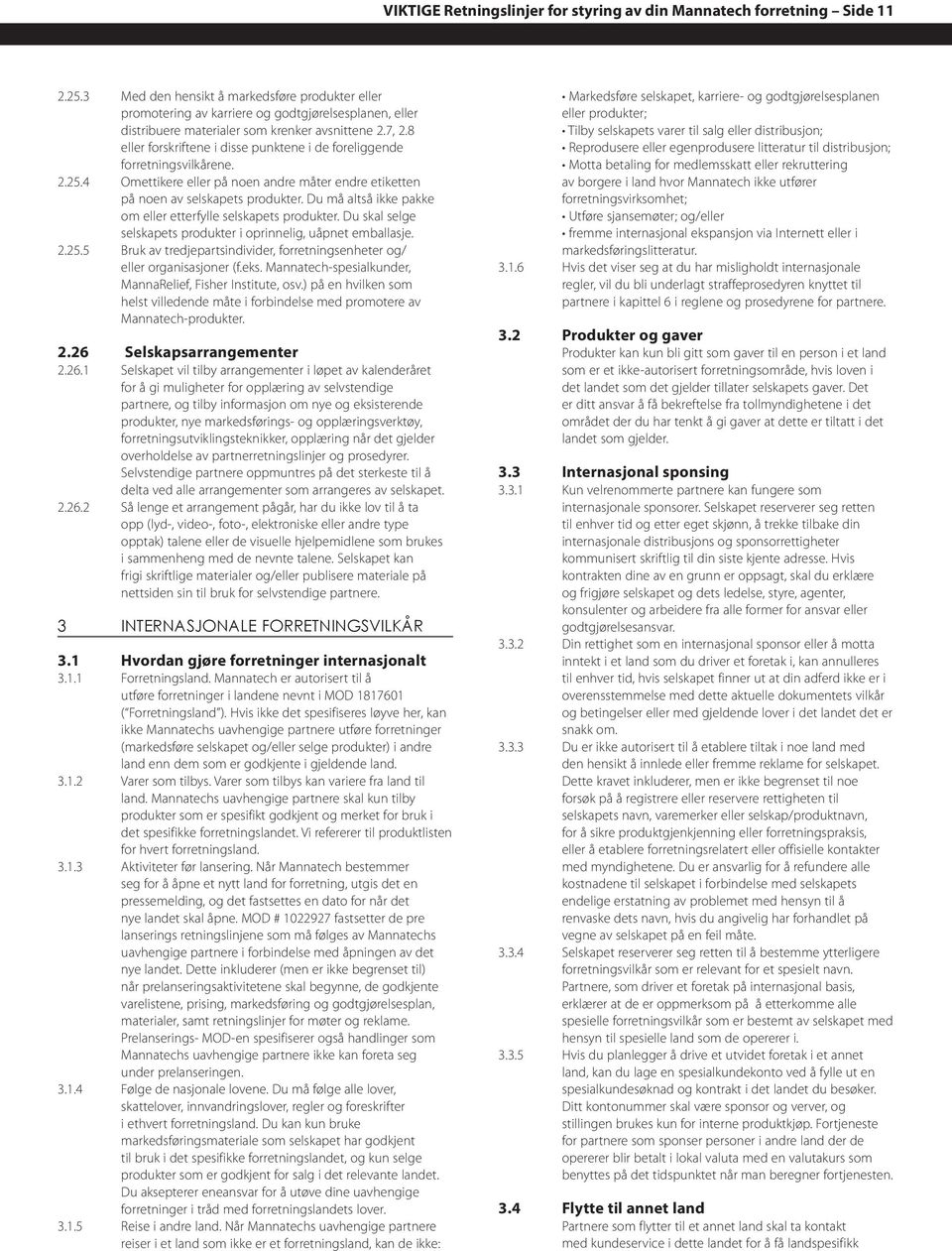 8 eller forskriftene i disse punktene i de foreliggende forretningsvilkårene. 2.25.4 Omettikere eller på noen andre måter endre etiketten på noen av selskapets produkter.