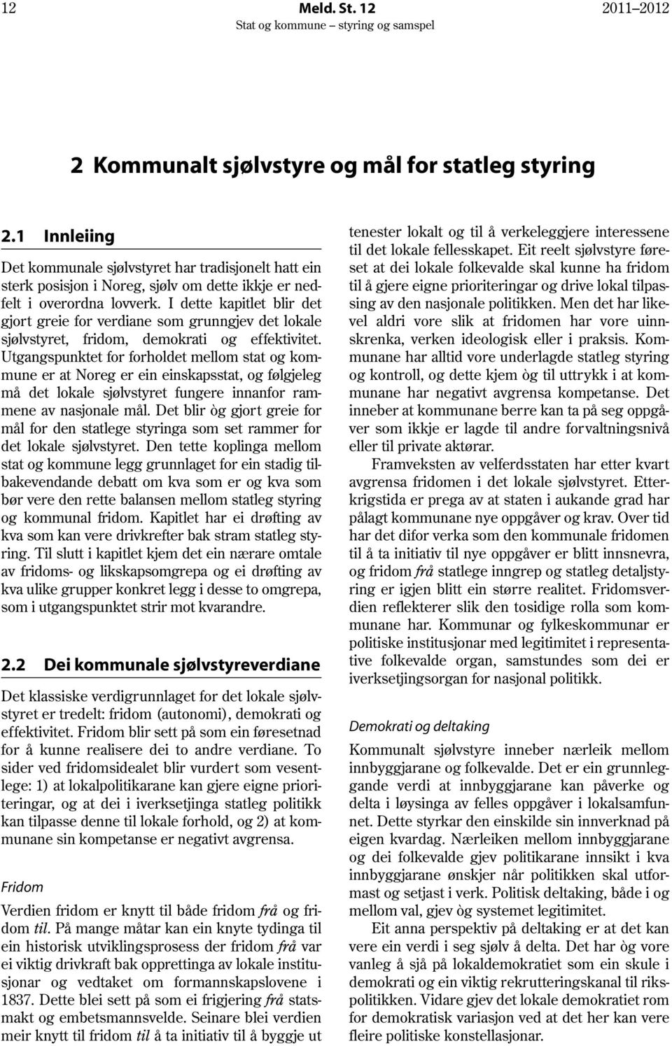 I dette kapitlet blir det gjort greie for verdiane som grunngjev det lokale sjølvstyret, fridom, demokrati og effektivitet.