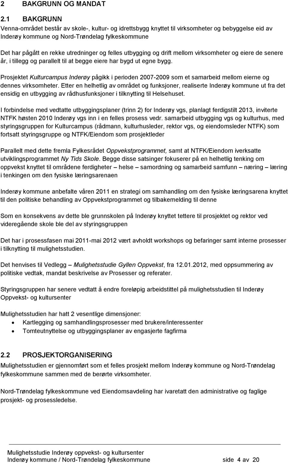 felles utbygging og drift mellom virksomheter og eiere de senere år, i tillegg og parallelt til at begge eiere har bygd ut egne bygg.