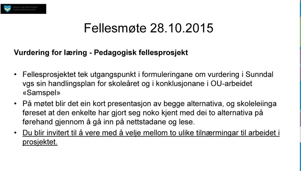 vgs sin handlingsplan for skoleåret og i konklusjonane i OU-arbeidet «Samspel» På møtet blir det ein kort presentasjon av begge