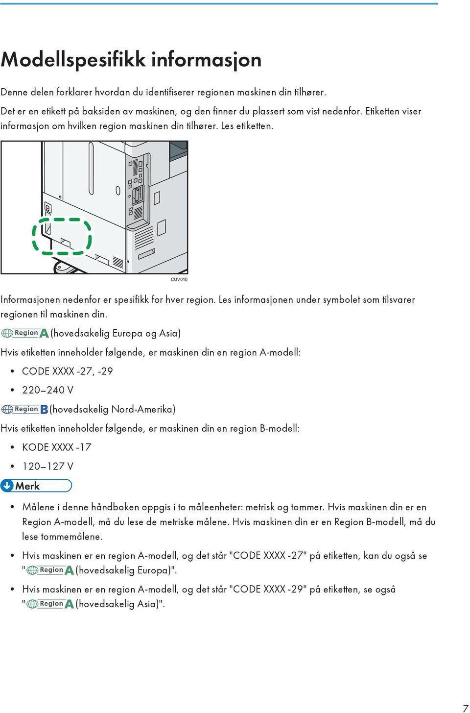 Les informasjonen under symbolet som tilsvarer regionen til maskinen din.