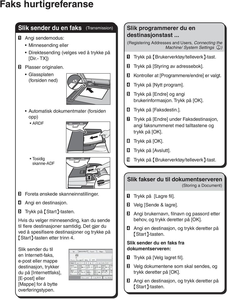 B Trykk på [Styring av adressebok]. C Kontroller at [Programmere/endre] er valgt. D Trykk på [Nytt program]. E Trykk på [Endre] og angi brukerinformasjon. Trykk på [OK].