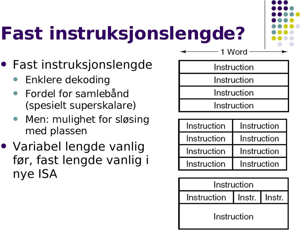 samlebånd (spesielt superskalare) Men: mulighet for