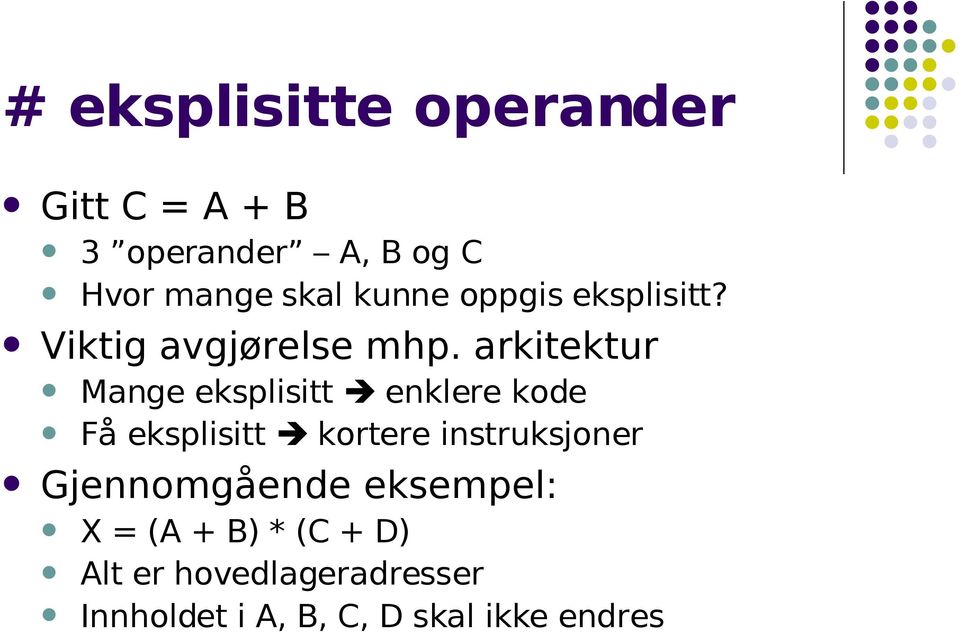 arkitektur Mange eksplisitt enklere kode Få eksplisitt kortere instruksjoner